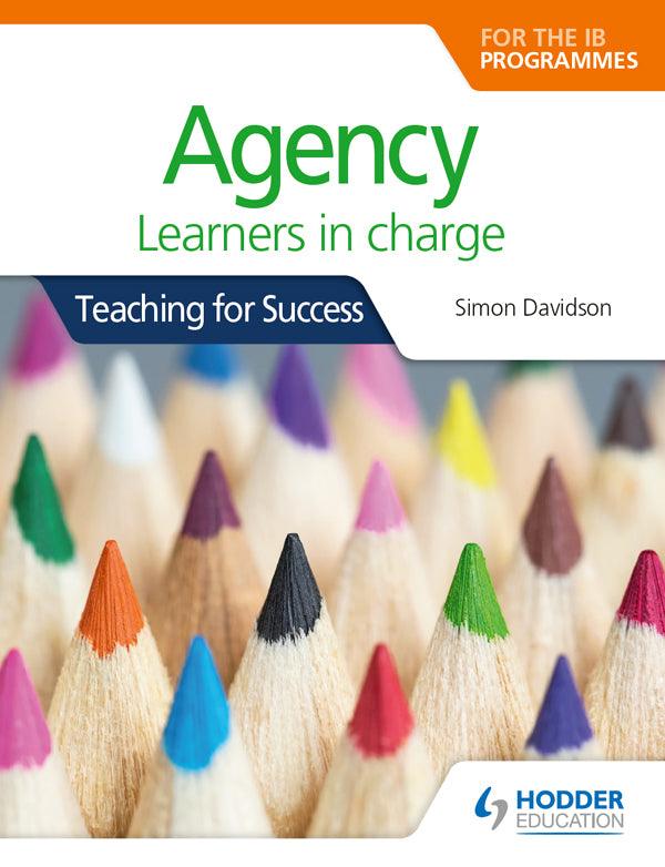 978151048112 Agency for the PYP, MYP, DP & CP: Learners in charge - IB Source Education