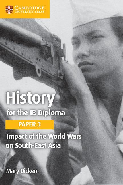 9781108406925 History for the IB Diploma Paper 3 Impact of the World Wars on South/East Asia - IB Source Education