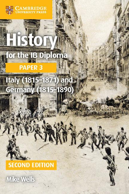9781316503638 History for the IB Diploma Paper 3 Second edition Italy (1815–1871) and Germany (1815–1890) Coursebook with Digital Access (2 years) - IB Source Education
